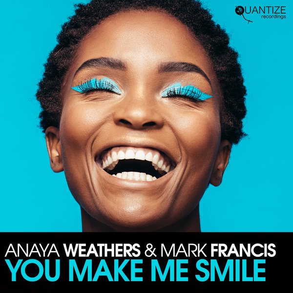 Anaya Weathers & Mark Francis - You Make Me Smile / Quantize Recordings