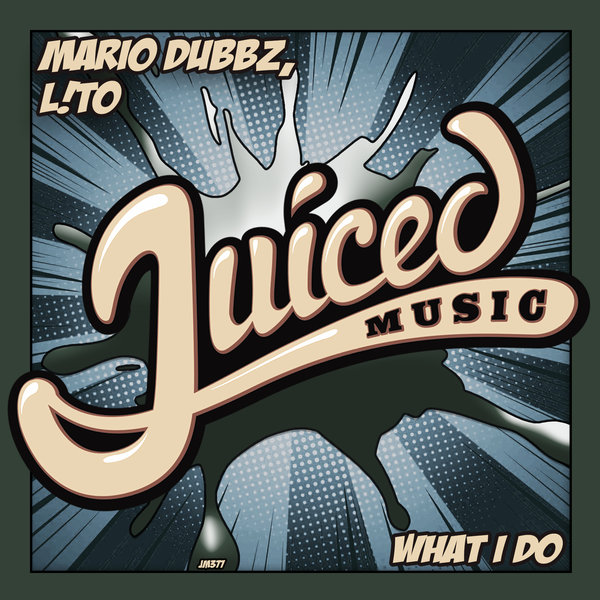 Mario Dubbz & L!TO - What I Do / Juiced Music