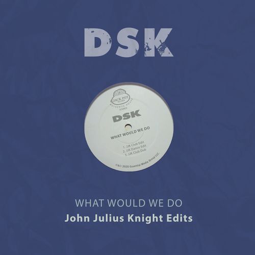 DSK - What Would We Do - John Julius Knight Edits / Jack Pot Records / EMG