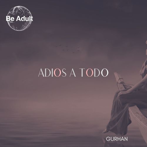 Gurhan - Adios a Todo / Be Adult Music