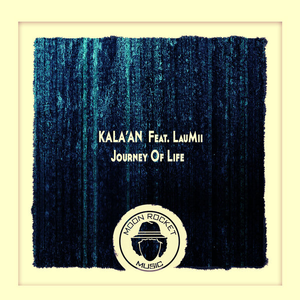 Kala'An Feat. LauMii - Journey Of Life / Moon Rocket Music