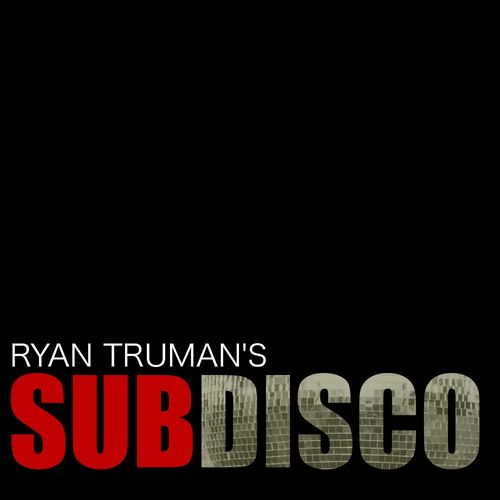 Ryan Truman - Subdisco / Subcommittee Recordings