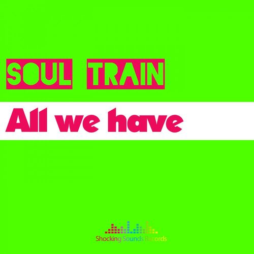 SOUL TRAIN - All we have / Shocking Sounds Records
