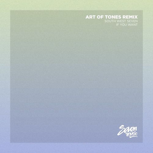 South West Seven - If You Want (Art Of Tones Remix) / Seven Music
