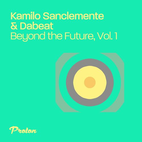 Kamilo Sanclemente & DaBeat - Beyond the Future, Vol. 1 / Proton Music