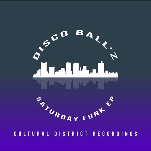 Disco Ball'z - Saturday Funk EP / Cultural District Recordings
