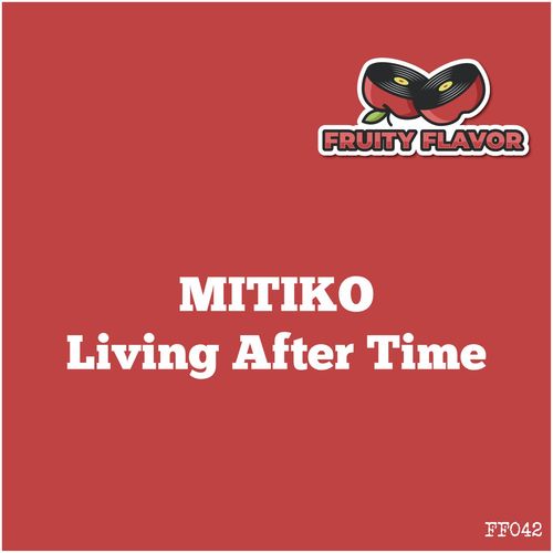 Mitiko - Living After Time / Fruity Flavor