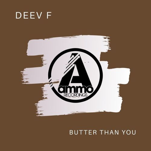 Deev F - Butter Than You / Ammo Recordings