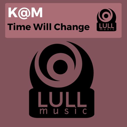 K@M - Time Will Charge / Lull Music