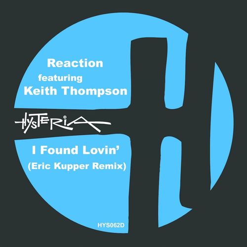 Reaction ft Keith Thompson - I Found Lovin' (Eric Kupper Remix) / Hysteria Records