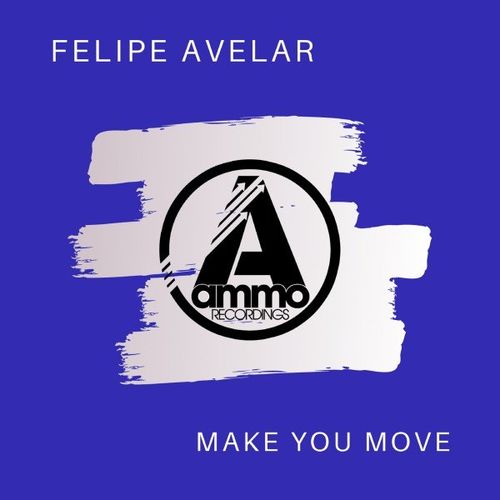 Felipe Avelar - Make You Move / Ammo Recordings