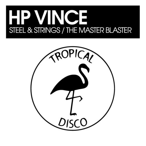 HP Vince - Steel & Strings / The Master Blaster / Tropical Disco Records