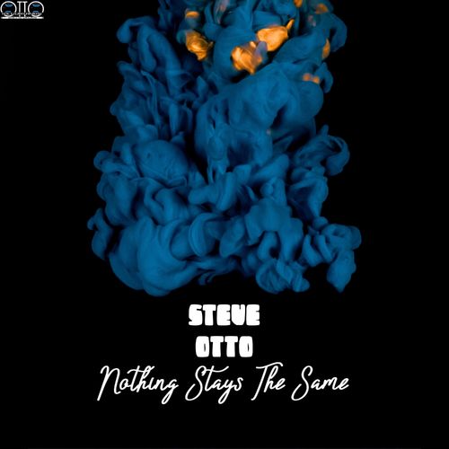 Steve Otto - Nothing Stays The Same / Otto Recordings