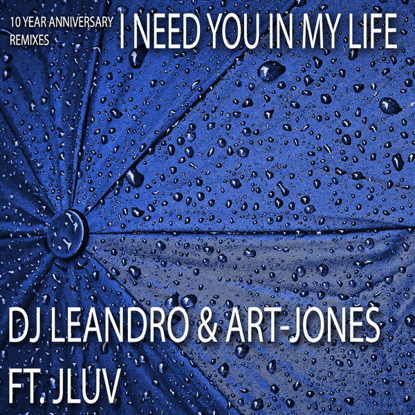 DJ Leandro & Art-Jones feat. JLuv - I Need You In My Life (10 Year Anniversary Remixes) / Waking Monster