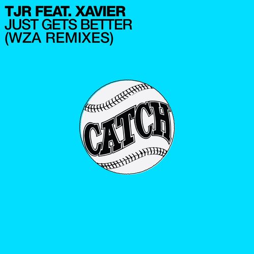 Tjr ft Xavier - Just Gets Better (WZA Remixes) / Catch Records