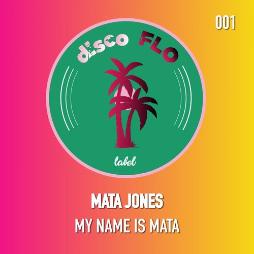 Mata Jones - My Name Is Mata / Disco Flo Label