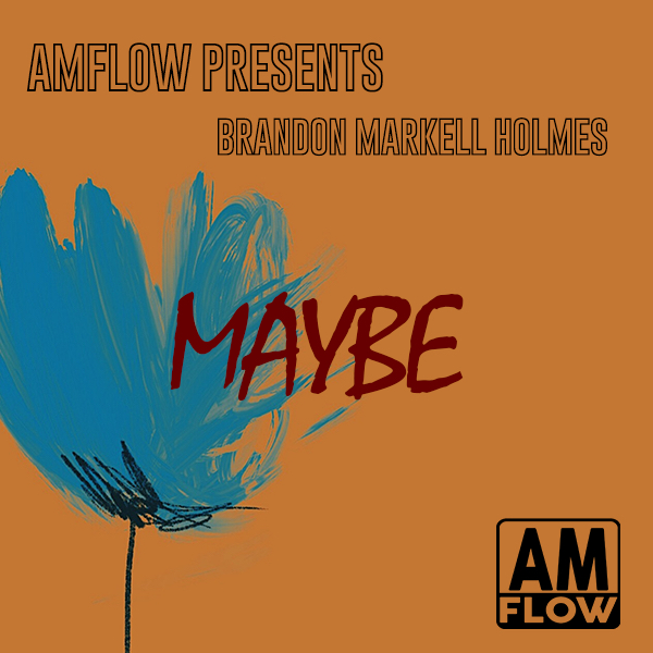 Brandon Markell Holmes - Maybe / AMFlow Records