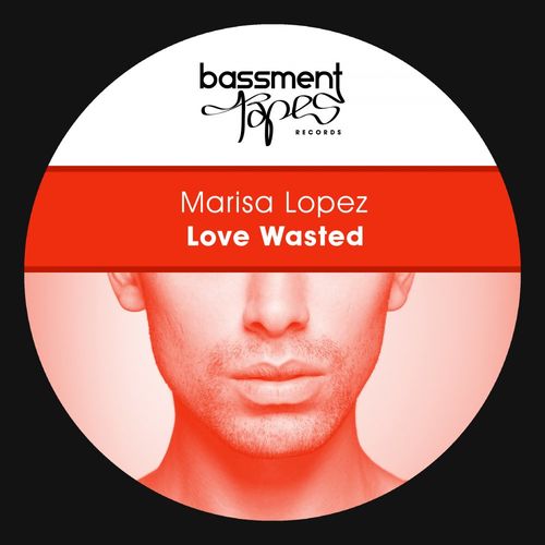 Marisa Lopez - Love Wasted / Bassment Tapes