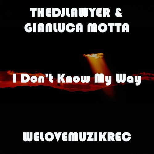 TheDJLawyer & Gianluca Motta - I Don't Know My Way / WeLoveMuzikRec