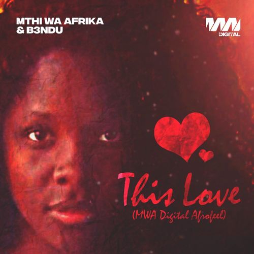 Mthi Wa Afrika & B3NDU - This Love (MWA Digital AfroFeel) / MWA Digital