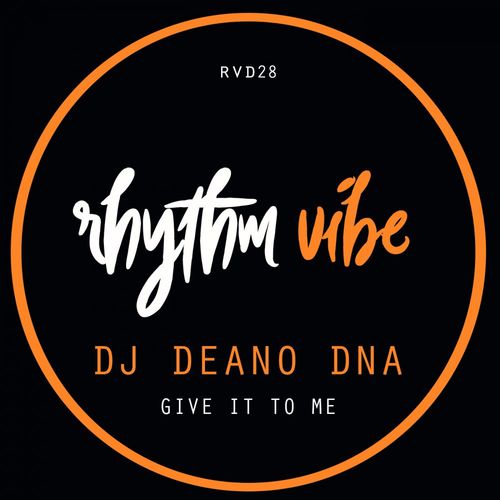 DJ Deano DNA - Give It To Me / Rhythm Vibe