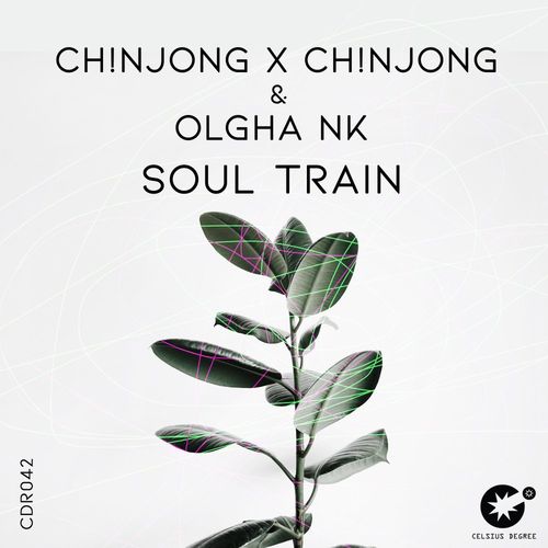 Ch!NJoNG x Ch!NJoNG, Olgha NK - Soul Train / Celsius Degree Records