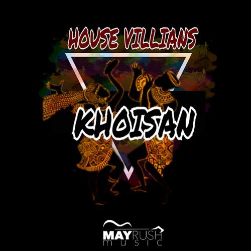 House Villians - Khoisan / May Rush Music