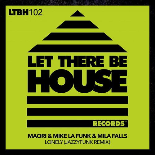 Maori, Mike La Funk, Mila Falls - Lonely (JazzyFunk Remix) / Let There Be House Records