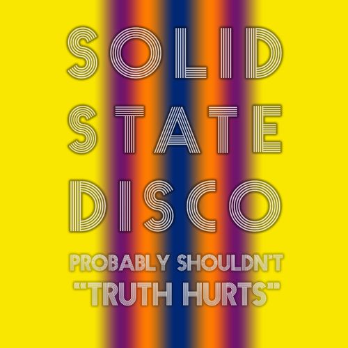 Probably Shouldn't - Truth Hurts / Solid State Disco