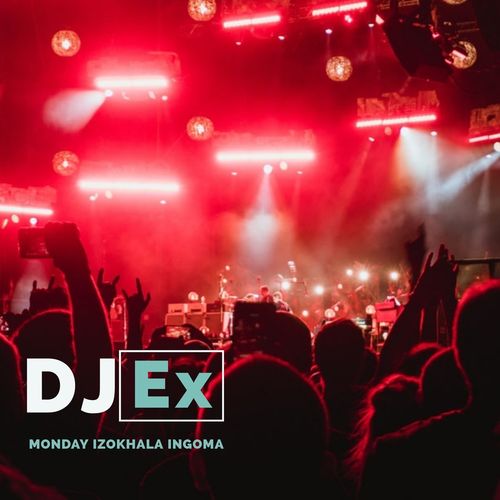 DJ Ex - Monday Izokhala Ingoma / Sfithah Entertainment