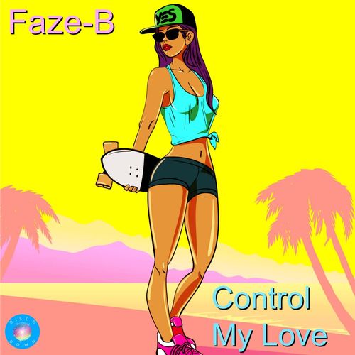 Faze-B - Control My Love / Disco Down