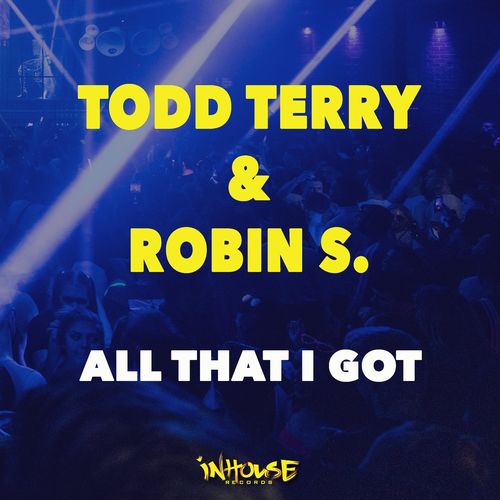 Todd Terry & Robin S. - All That I Got / InHouse Records