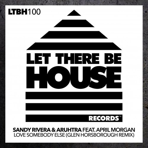 Sandy Rivera, Aruhtra, April Morgan - Love Somebody Else (Glen Horsborough Remix) / Let There Be House Records
