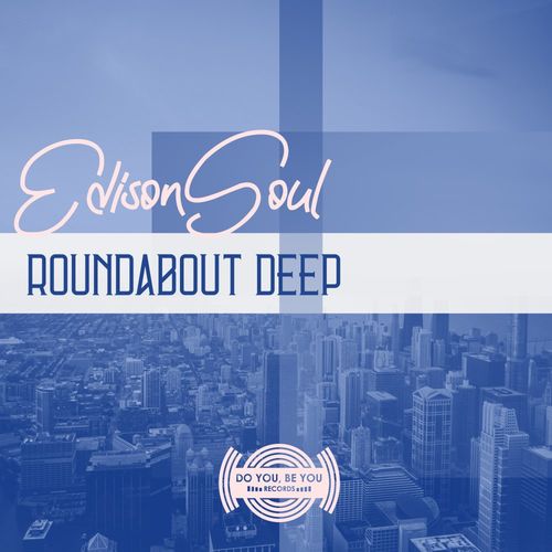 EdisonSoul - Roundabout Deep EP / Do You Be You Records