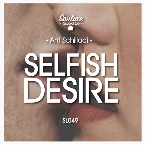 Ant Schillaci - Selfish Desire / Souluxe Record Co