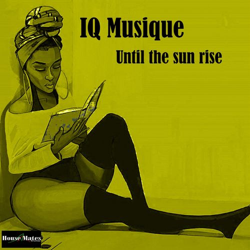 IQ Musique - Until The Sun Rise / House Mates Recordings