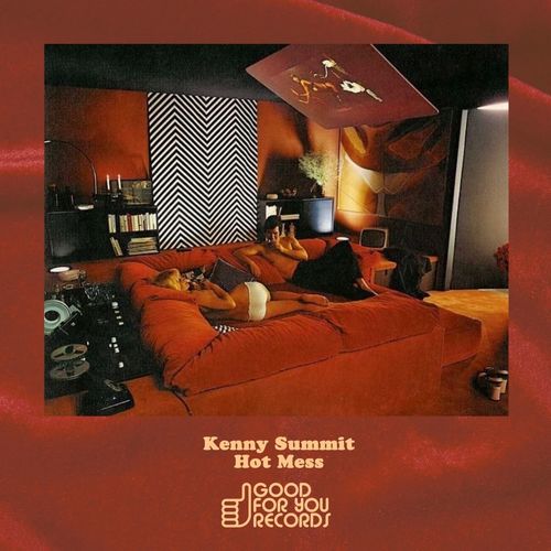 Kenny Summit - Hot Mess / Good For You Records