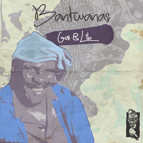 Bantwanas - Gus & Lib / Bantwanas Kollektiv