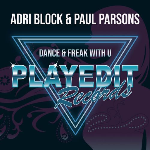 Adri Block & Paul Parsons - Dance & Freak With U (CLUBMIX) / PLAYEDiT Records
