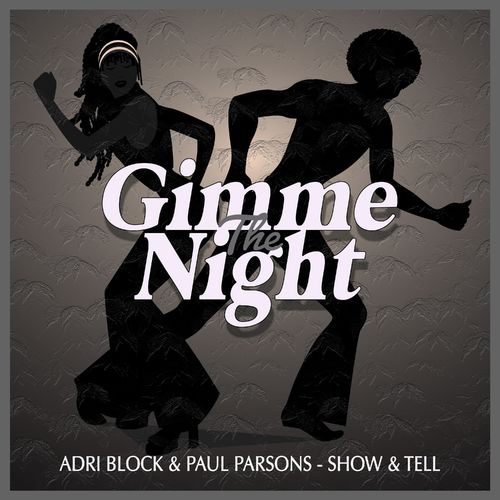 Adri Block & Paul Parsons - SHOW & TELL / Gimme The Night