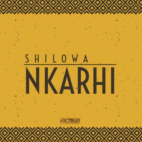 Shilowa - Nkarhi / Afro Truly Music