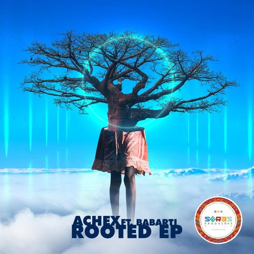 Achex ft Babarti - Rooted EP Incl. Remixes / Seres Producoes