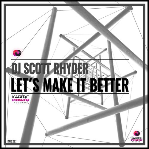 DJ Scott Rhyder - Let's Make It Better / Karmic Power Records