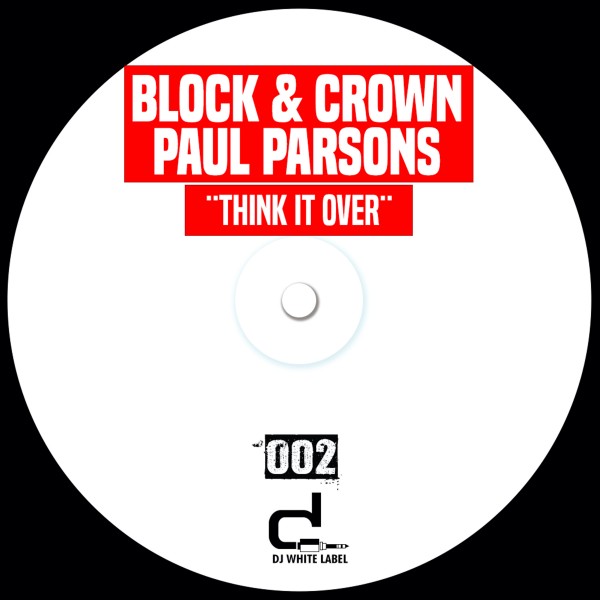 Block & Crown, Paul Parsons - Think It Over / DJ White Label