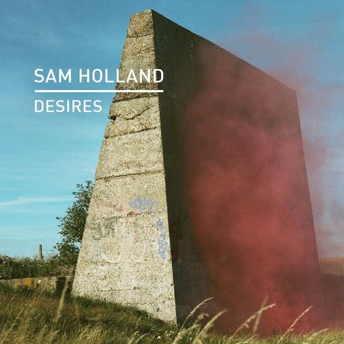 Sam Holland - Desires / Knee Deep In Sound