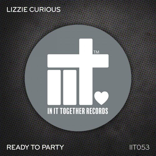 Lizzie Curious - Ready To Party / In It Together Records
