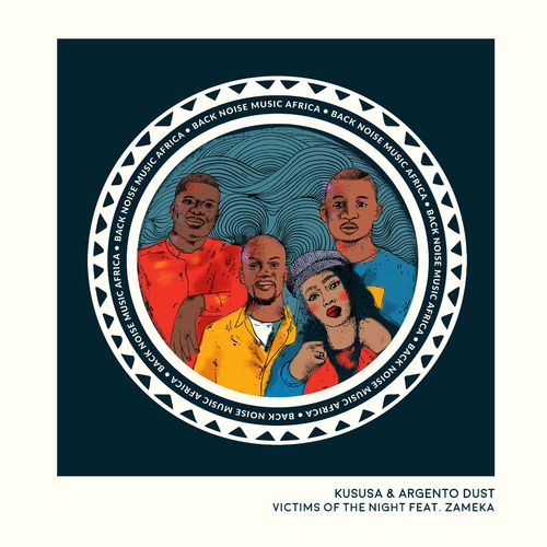 Kususa & Argento Dust ft Zameka - Victims Of The Night / Back Noise Music Africa