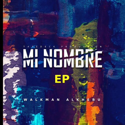 Walkman Alkhebu - Mi Nombre [EP] / Tapedeck Produkxion(Pty)Ltd