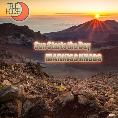 Markiss Knobs - Sun Starts the Day / True House LA