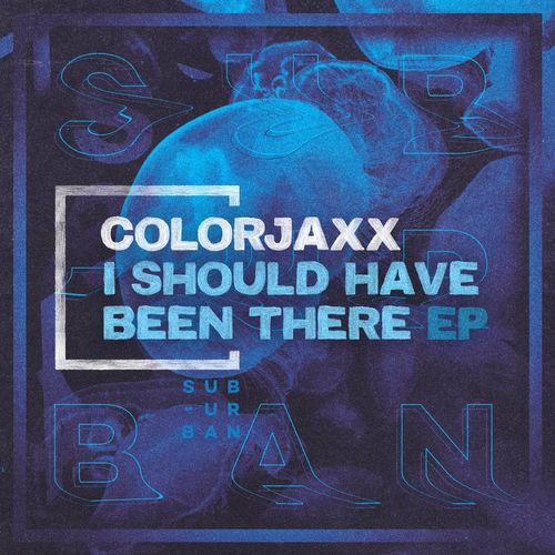 ColorJaxx - I Should Have Been There EP / Sub_Urban